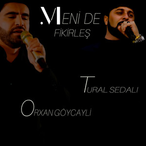 Tural Sedalı - Meni De Fikirleş ft Orxan Goycayli
